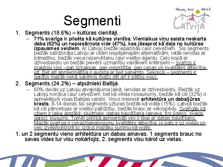 Segmenti 1. Segments (18. 6%) – kultūras cienītāji. – 71% svarīga ir pilsēta kā