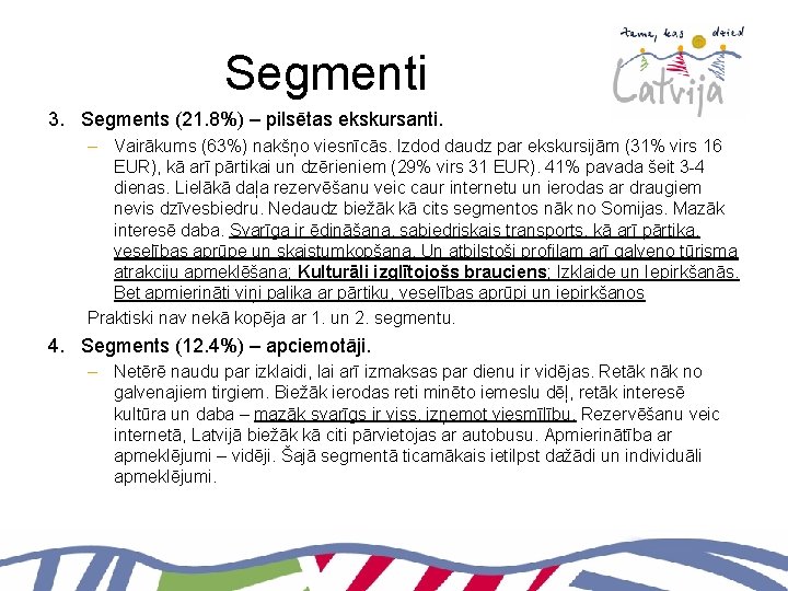 Segmenti 3. Segments (21. 8%) – pilsētas ekskursanti. – Vairākums (63%) nakšņo viesnīcās. Izdod
