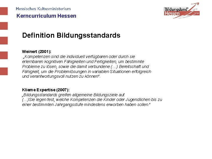 Kerncurriculum Hessen Definition Bildungsstandards Weinert (2001): „Kompetenzen sind die individuell verfügbaren oder durch sie