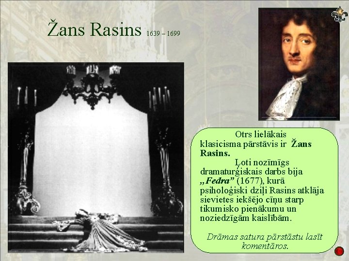 Žans Rasins 1639 – 1699 Otrs lielākais klasicisma pārstāvis ir Žans Rasins. Ļoti nozīmīgs