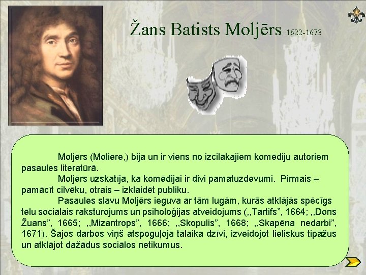 Žans Batists Moljērs 1622 -1673 Moljērs (Moliere, ) bija un ir viens no izcilākajiem
