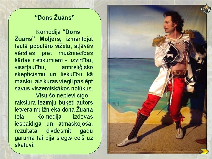 “Dons Žuāns” Komēdijā “Dons Žuāns” Moljērs, izmantojot tautā populāro sižetu, atļāvās vērsties pret muižniecības