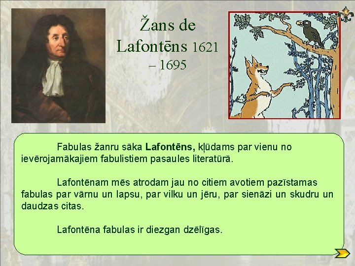 Žans de Lafontēns 1621 – 1695 Fabulas žanru sāka Lafontēns, kļūdams par vienu no