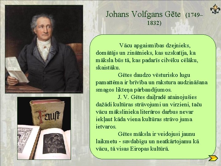 Johans Volfgans Gēte (1749– 1832) Vācu apgaismības dzejnieks, domātājs un zinātnieks, kas uzskatīja, ka