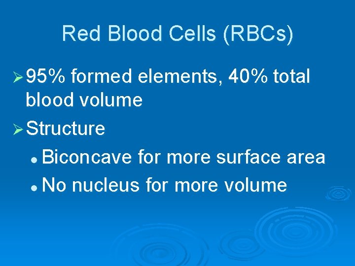 Red Blood Cells (RBCs) Ø 95% formed elements, 40% total blood volume Ø Structure