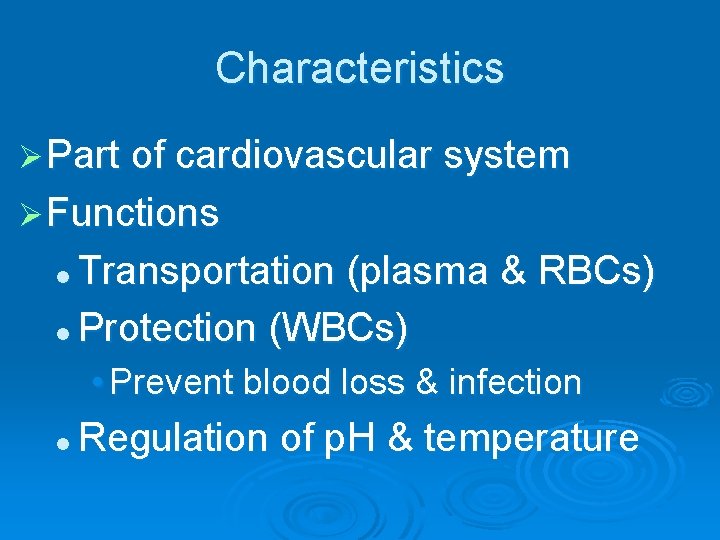 Characteristics Ø Part of cardiovascular system Ø Functions Transportation (plasma & RBCs) l Protection