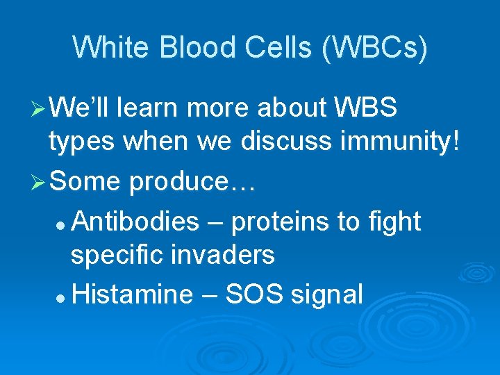 White Blood Cells (WBCs) Ø We’ll learn more about WBS types when we discuss