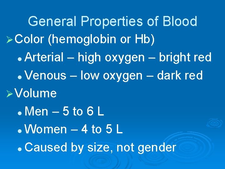 General Properties of Blood Ø Color (hemoglobin or Hb) Arterial – high oxygen –