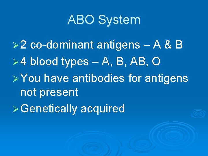 ABO System Ø 2 co-dominant antigens – A & B Ø 4 blood types