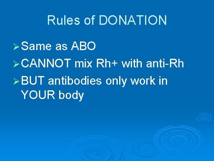 Rules of DONATION Ø Same as ABO Ø CANNOT mix Rh+ with anti-Rh Ø