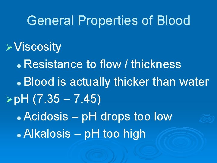 General Properties of Blood Ø Viscosity Resistance to flow / thickness l Blood is