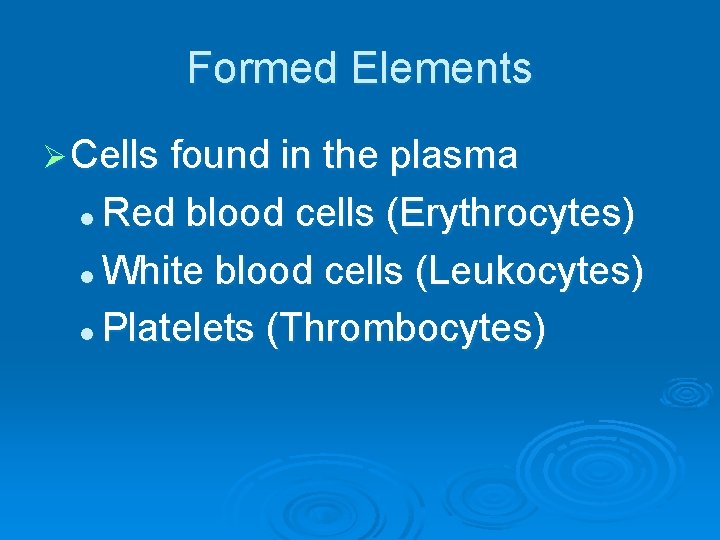 Formed Elements Ø Cells found in the plasma Red blood cells (Erythrocytes) l White
