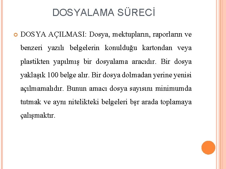 DOSYALAMA SÜRECİ DOSYA AÇILMASI: Dosya, mektupların, raporların ve benzeri yazılı belgelerin konulduğu kartondan veya