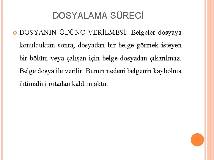 DOSYALAMA SÜRECİ DOSYANIN ÖDÜNÇ VERİLMESİ: Belgeler dosyaya konulduktan sonra, dosyadan bir belge görmek isteyen