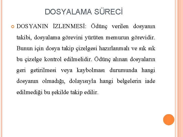 DOSYALAMA SÜRECİ DOSYANIN İZLENMESİ: Ödünç verilen dosyanın takibi, dosyalama görevini yürüten memurun görevidir. Bunun