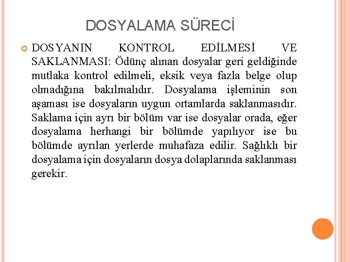 DOSYALAMA SÜRECİ DOSYANIN KONTROL EDİLMESİ VE SAKLANMASI: Ödünç alınan dosyalar geri geldiğinde mutlaka kontrol