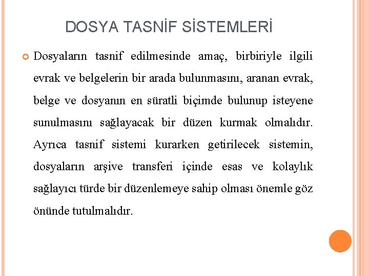 DOSYA TASNİF SİSTEMLERİ Dosyaların tasnif edilmesinde amaç, birbiriyle ilgili evrak ve belgelerin bir arada