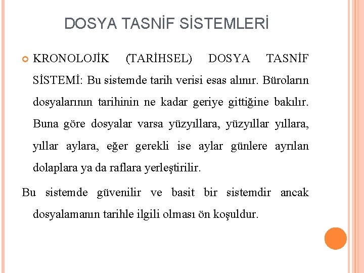 DOSYA TASNİF SİSTEMLERİ KRONOLOJİK (TARİHSEL) DOSYA TASNİF SİSTEMİ: Bu sistemde tarih verisi esas alınır.