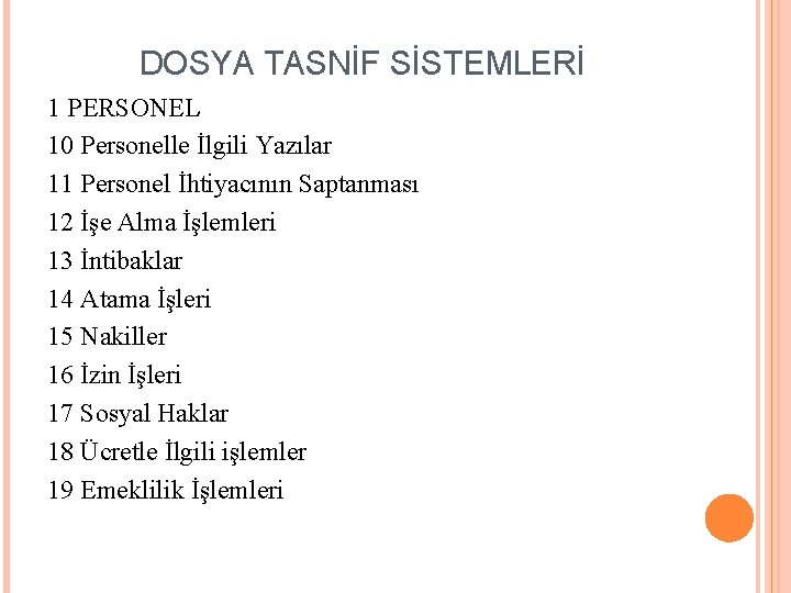 DOSYA TASNİF SİSTEMLERİ 1 PERSONEL 10 Personelle İlgili Yazılar 11 Personel İhtiyacının Saptanması 12