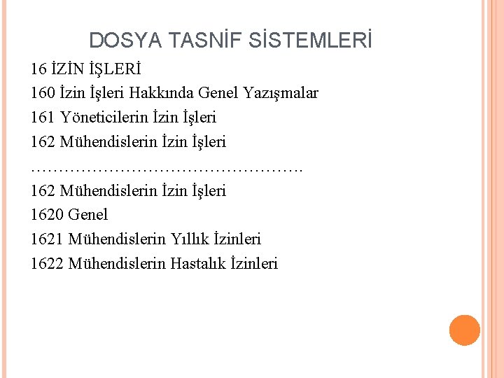 DOSYA TASNİF SİSTEMLERİ 16 İZİN İŞLERİ 160 İzin İşleri Hakkında Genel Yazışmalar 161 Yöneticilerin