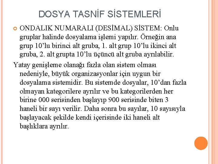 DOSYA TASNİF SİSTEMLERİ ONDALIK NUMARALI (DESİMAL) SİSTEM: Onlu gruplar halinde dosyalama işlemi yapılır. Örneğin