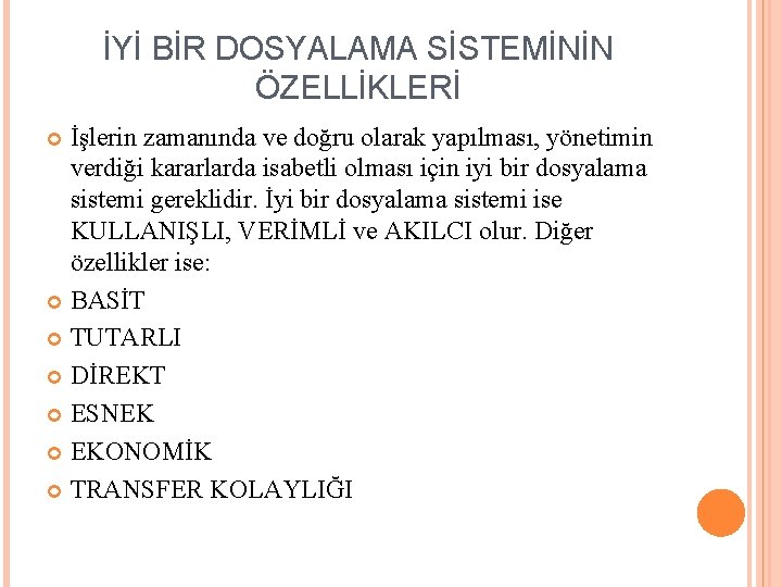 İYİ BİR DOSYALAMA SİSTEMİNİN ÖZELLİKLERİ İşlerin zamanında ve doğru olarak yapılması, yönetimin verdiği kararlarda