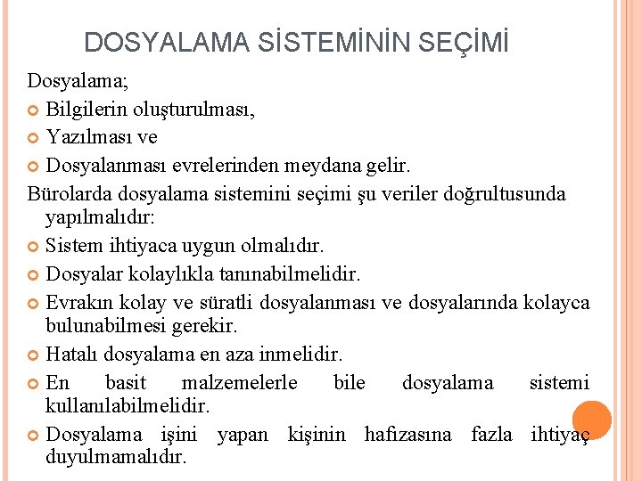 DOSYALAMA SİSTEMİNİN SEÇİMİ Dosyalama; Bilgilerin oluşturulması, Yazılması ve Dosyalanması evrelerinden meydana gelir. Bürolarda dosyalama