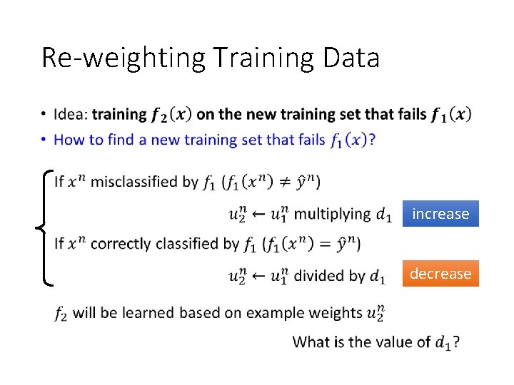 Re-weighting Training Data • increase decrease 