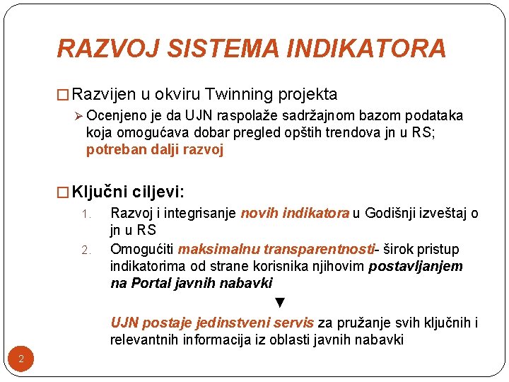 RAZVOJ SISTEMA INDIKATORA � Razvijen u okviru Twinning projekta Ø Ocenjeno je da UJN