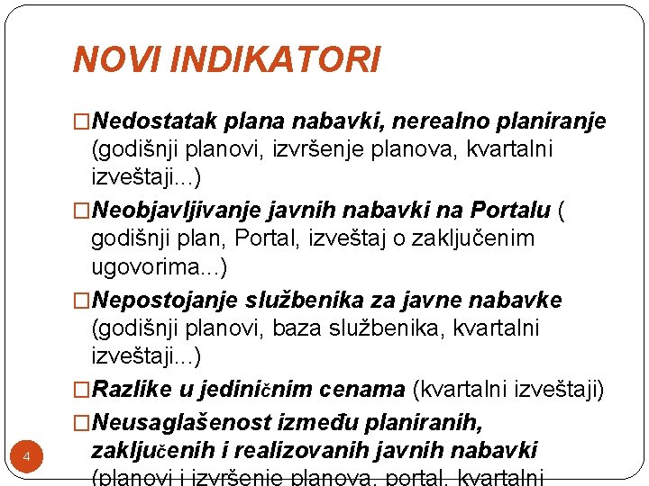 NOVI INDIKATORI �Nedostatak plana nabavki, nerealno planiranje 4 (godišnji planovi, izvršenje planova, kvartalni izveštaji.