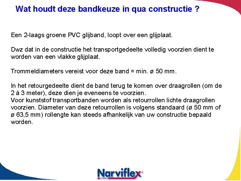 Wat houdt deze bandkeuze in qua constructie ? Een 2 -laags groene PVC glijband,