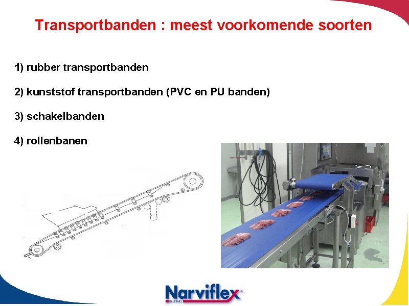 Transportbanden : meest voorkomende soorten 1) rubber transportbanden 2) kunststof transportbanden (PVC en PU