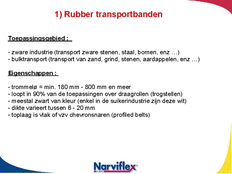 1) Rubber transportbanden Toepassingsgebied : - zware industrie (transport zware stenen, staal, bomen, enz