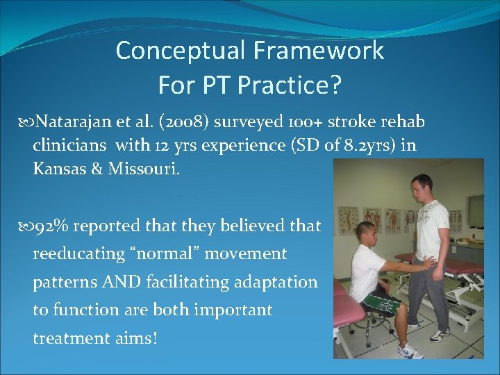 Conceptual Framework For PT Practice? Natarajan et al. (2008) surveyed 100+ stroke rehab clinicians