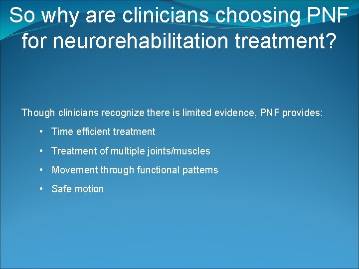 So why are clinicians choosing PNF for neurorehabilitation treatment? Though clinicians recognize there is