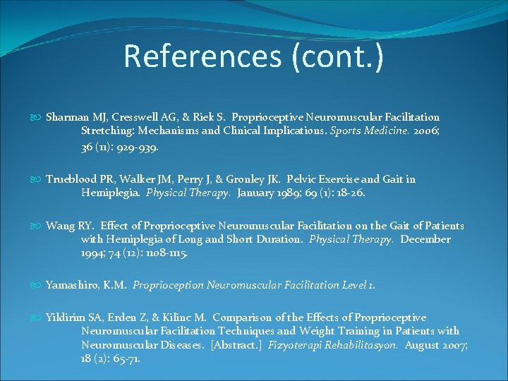 References (cont. ) Sharman MJ, Cresswell AG, & Riek S. Proprioceptive Neuromuscular Facilitation Stretching: