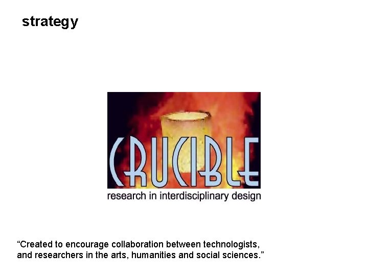 strategy “Created to encourage collaboration between technologists, and researchers in the arts, humanities and