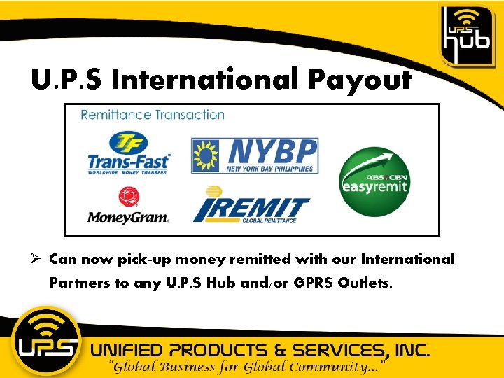 U. P. S International Payout Ø Can now pick-up money remitted with our International