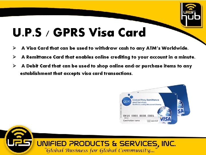 U. P. S / GPRS Visa Card Ø A Visa Card that can be