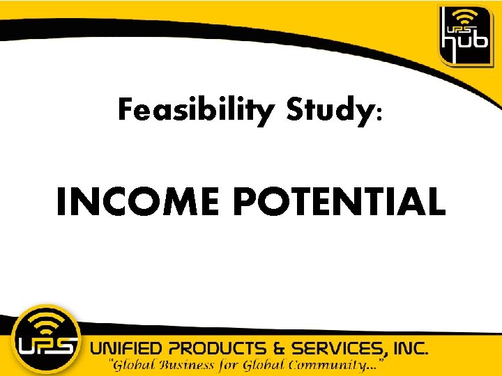 Feasibility Study: INCOME POTENTIAL 