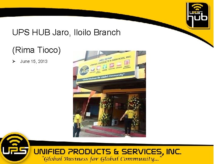 UPS HUB Jaro, Iloilo Branch (Rima Tioco) Ø June 15, 2013 