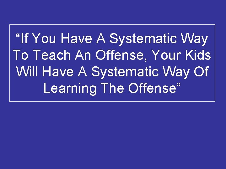 “If You Have A Systematic Way To Teach An Offense, Your Kids Will Have