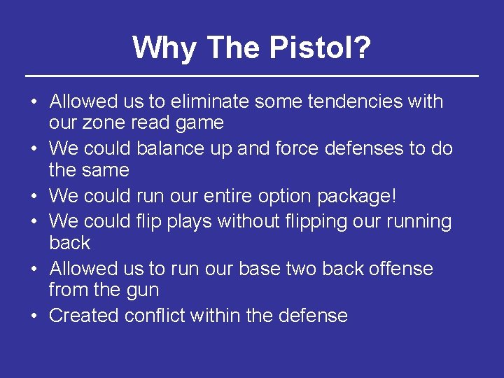 Why The Pistol? • Allowed us to eliminate some tendencies with our zone read