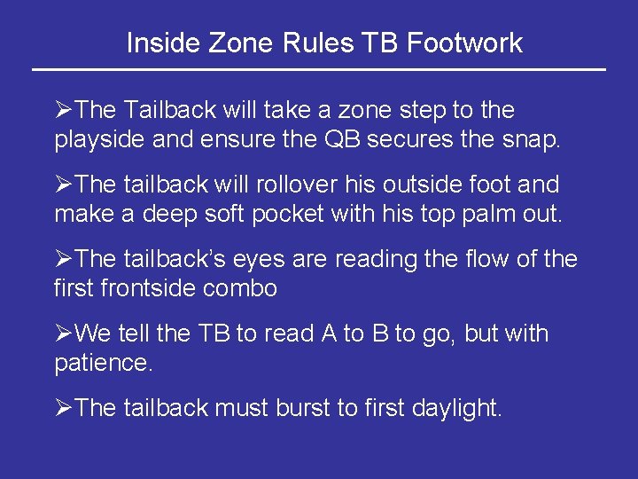 Inside Zone Rules TB Footwork ØThe Tailback will take a zone step to the