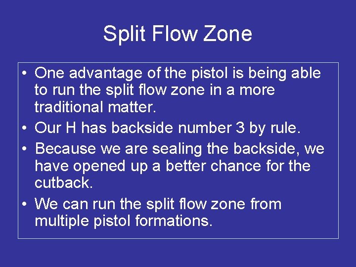 Split Flow Zone • One advantage of the pistol is being able to run