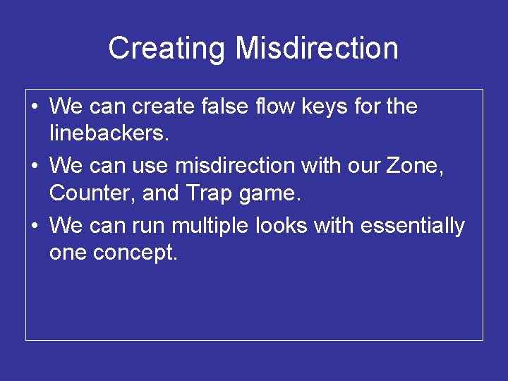 Creating Misdirection • We can create false flow keys for the linebackers. • We