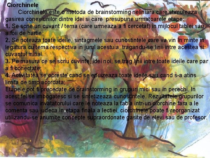 Ciorchinele este o metoda de brainstorming neliniara care stimuleaza gasirea conexiunilor dintre idei si Ciorchinele este o metoda de brainstorming neliniara care stimuleaza gasirea conexiunilor dintre idei si
