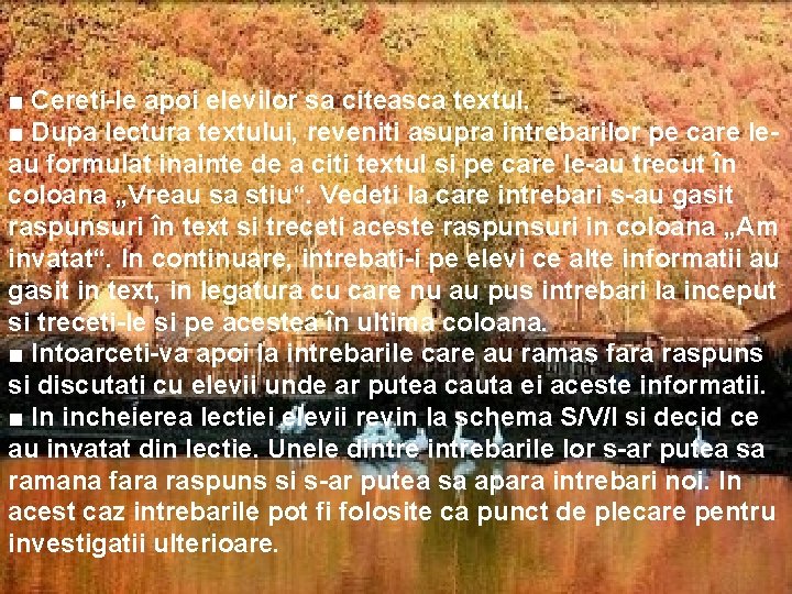 ■ Cereti-le apoi elevilor sa citeasca textul. ■ Dupa lectura textului, reveniti asupra intrebarilor