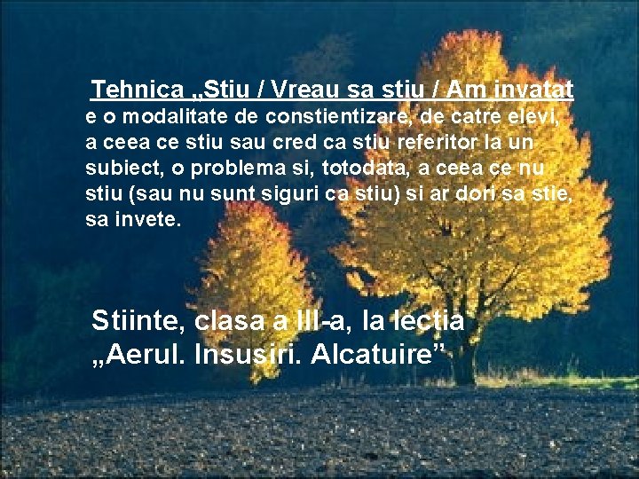 Tehnica „Stiu / Vreau sa stiu / Am invatat e o modalitate de constientizare,