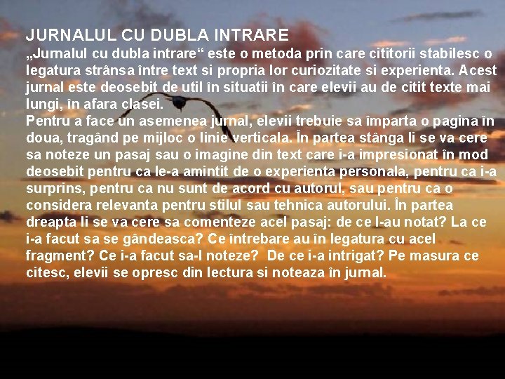 JURNALUL CU DUBLA INTRARE „Jurnalul cu dubla intrare“ este o metoda prin care cititorii